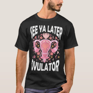 Zie Ya Later Ovulator Hysterectomy Recovery Surger T-shirt