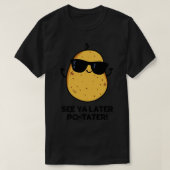 Zie Ya Later Potater Funny Potato Pun T-shirt (Design voorkant)