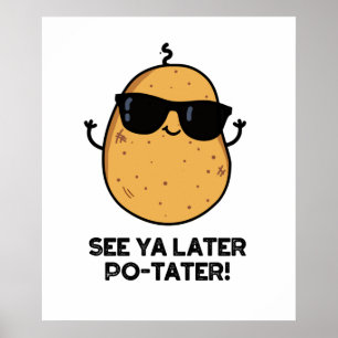 Zie Ya Latere Po-tater Funny Potato Pun Poster