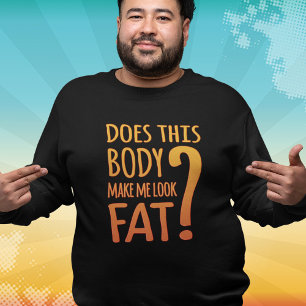 Ziet dit lichaam er vet uit? Grappig sweatshirt
