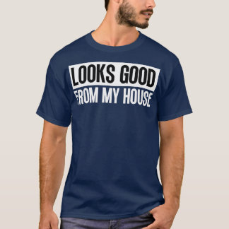 Ziet er goed uit vanuit mijn huis constructie zin  t-shirt