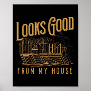 Ziet er goed uit vanuit mijn huis Grappig Bouwer D Poster