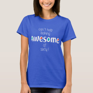 Ziet er op je 60e nog steeds geweldig uit t-shirt