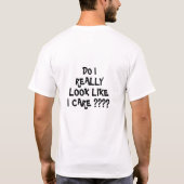 Ziet het er echt uit dat ik er om geef???? t-shirt (Achterkant)