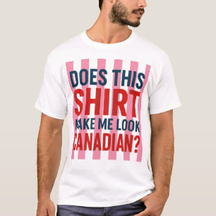 Ziet ik er Canadees uit in dit shirt?  T-shirt