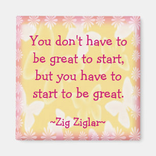 Zig Ziglar Quote-Begin-Motivating Magnet Magneet