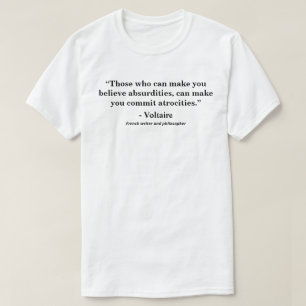 Zij die je absurditeiten kunnen laten geloven..... t-shirt