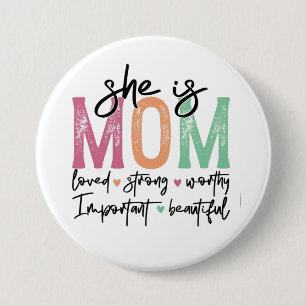 Zij is mama: Geliefd, Sterk, Waardig, Belangrijk,  Ronde Button 7,6 Cm