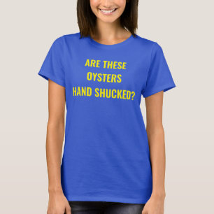 "Zijn deze Oysters Hand Shucked? Parody Movie T-sh T-shirt