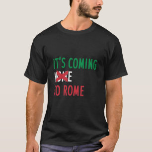 zijn komst naar rome-zijn komst naar huis-italië e t-shirt