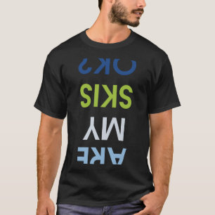 Zijn mijn Skis oké grappige slokken? T-shirt