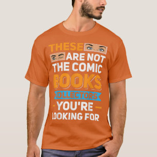Zijn Niet De Comic Book Verzamelaars Die Je Zoekt T-shirt