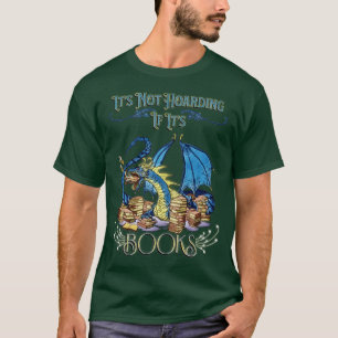 Zijn niet Hoarding als zijn boeken drakenontwerp T-shirt