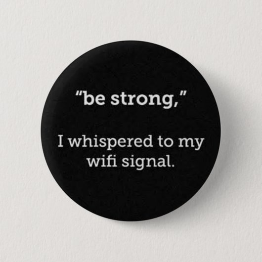 ZIJN STERKE, WIFI-SIGNAAL FUNNY COMMENTAAR RONDE BUTTON 5,7 CM (Voorkant)