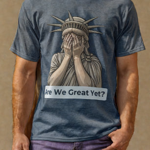 Zijn we al geweldig? Anti-Trump Vrijheidsbeeld T-shirt
