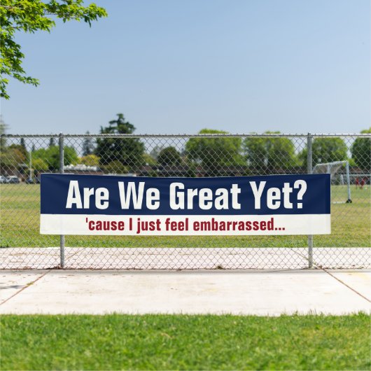 Zijn we al geweldig? Omdat ik me gewoon schaam Spandoek (Insitu)