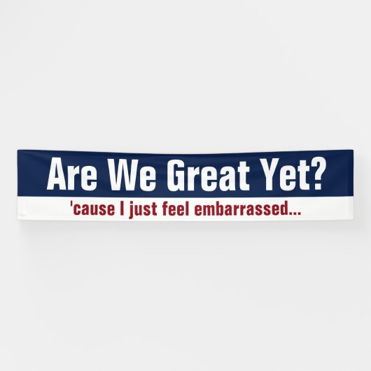 Zijn we al geweldig? Omdat ik me gewoon schaam Spandoek (Horizontaal)