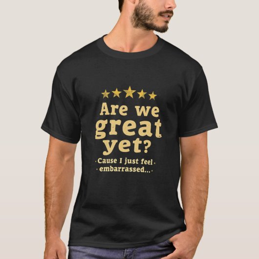 Zijn we al geweldig? ‘Omdat ik me schaam’ T-shirt (Voorkant)