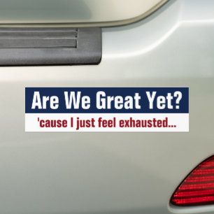Zijn we nu eindelijk geweldig? Ik voel me gewoon u Bumpersticker