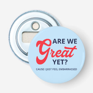 Zijn we nu eindelijk geweldig? Want ik voel me gew Button Flesopener