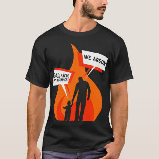 Zijn wij pyromanen Wij brandstichting Vader Zoon D T-shirt