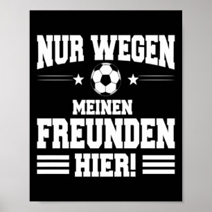 Zin voor anti-voetbalfan Alleen vanwege mijn vrien Poster