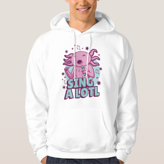 Zing a lotl Singing Axolotl Hoodie (Voorkant)