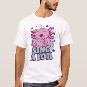 Zing a lotl Singing Axolotl T-shirt