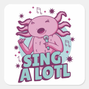 Zing a lotl Singing Axolotl Vierkante Sticker