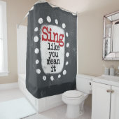 Zing alsof je het bedoelt Douchegordijn (In situ)