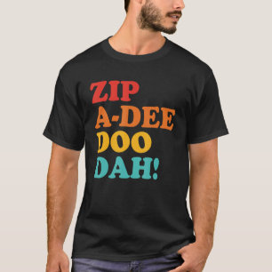 Zip A Dee Doo Dah Apparel T-shirt