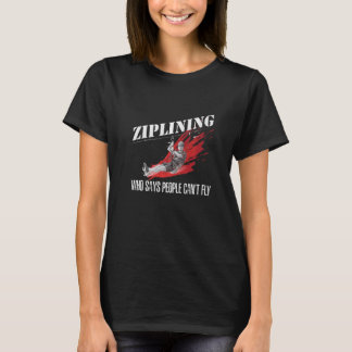 Ziplining die zegt dat mensen niet extreem Ziplin T-shirt