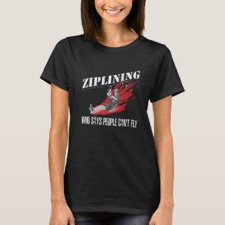 Ziplining die zegt dat mensen niet extreem Ziplin  T-shirt