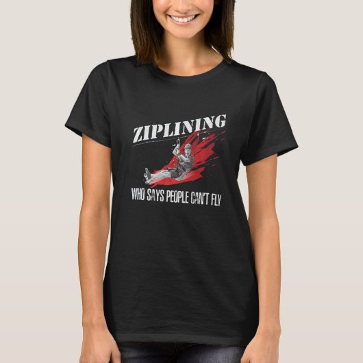 Ziplining die zegt dat mensen niet extreem Ziplin  T-shirt (Voorkant)