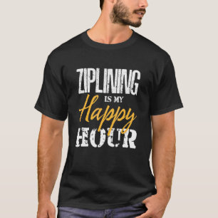 Ziplining is mijn Happy Hour Extreme Zipline T-shirt