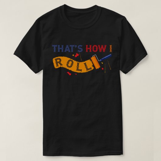 Zo ben ik aan het rollen! Paint Roller T-shirt (Design voorkant)