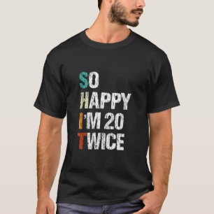 Zo blij ben ik 20 Tweemaal Grappig 40e Verjaardag T-shirt