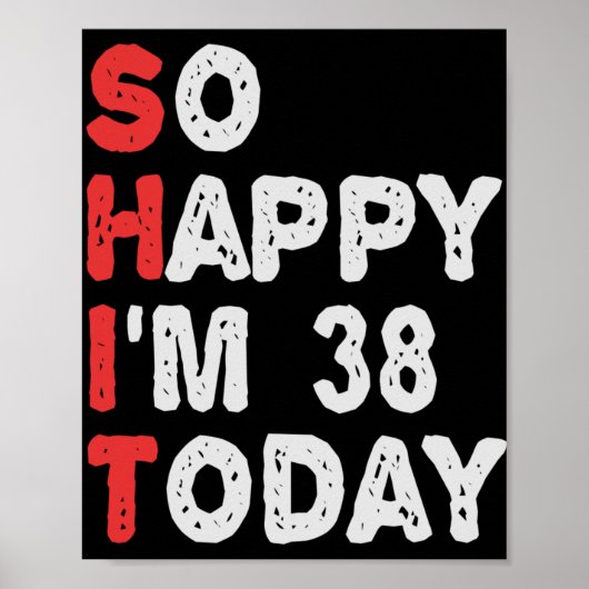 Zo blij ben ik vandaag 38e grappige Birthday Gift  Poster (Voorkant)