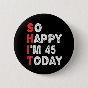 Zo blij ben ik vandaag 45e grappige 'Birthday Gift Ronde Button 5,7 Cm