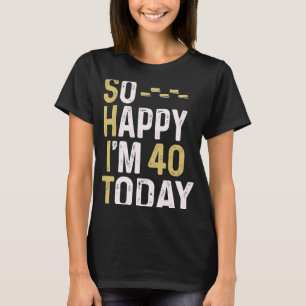 Zo blij dat ik 40 ben Vandaag 40ste Verjaardags Le T-shirt