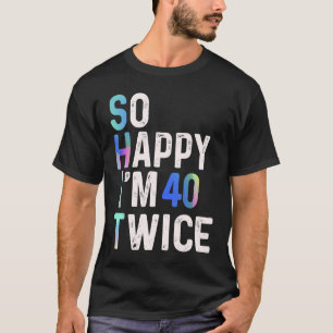 Zo blij dat ik 40 twee keer 80ste verjaardag plezi t-shirt
