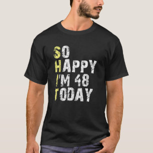 Zo blij dat ik 48 ben vandaag 48ste verjaardag jar t-shirt