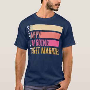 Zo blij dat ik ga trouwen voor bruid bruidegom t-shirt