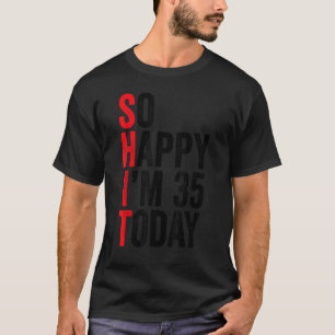 Zo blij dat ik vandaag 35 ben Grappige 35e verjaar T-shirt