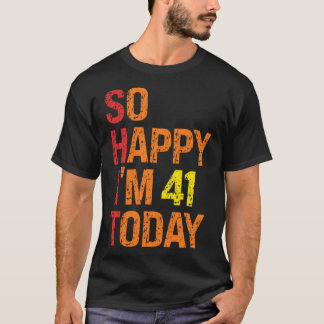 Zo blij dat ik vandaag 41 ben t-shirt