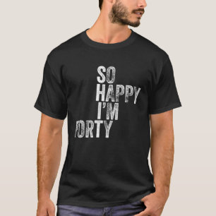 Zo Gelukkig Ben Ik Veertig Grappig 40e Verjaardags T-shirt