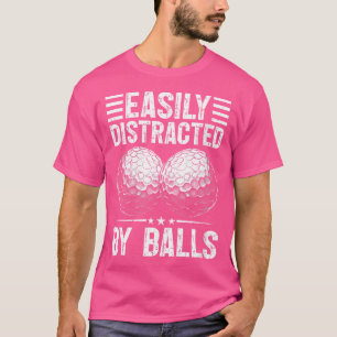 Zo gemakkelijk afgeleid door ballen grappige golf t-shirt