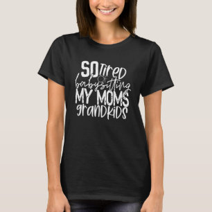 Zo getikt om mijn oma-kleinkinderen te babysitten t-shirt