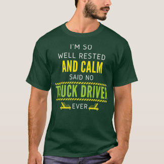 Zo goed beproefd en kalm zei geen vrachtwagenchauf t-shirt