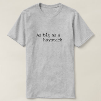 Zo groot als een hooiberg. t-shirt